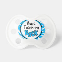 music teachers rock. pacifiers
