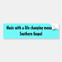 Music with a life changing messageSouthern Gospel Bumper Sticker