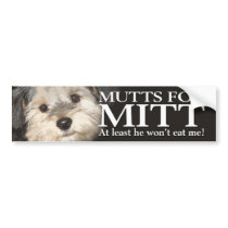 Mutts for Mitt - At least he won't eat me Bumper Stickers