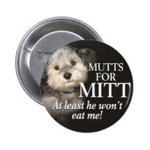 Mutts for Mitt Romney - At least he wont eat me Buttons