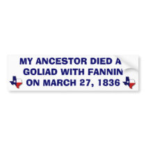 MY ANCESTOR DIED AT GOLIAD WITH FANNIN BUMPER STICKERS