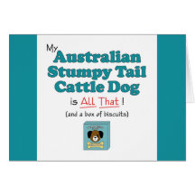 My Australian Stumpy Tail Cattle Dog is All That! Card