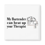 My Bartender Can Beat Up Your Therapist Refrigerator Magnet