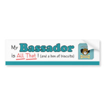 My Bassador is All That! Bumper Stickers
