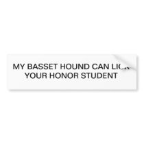 MY BASSET HOUND CAN LICK YOUR HONOR STUDENT BUMPER STICKERS