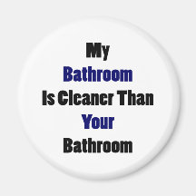My Bathroom Is Cleaner Than Your Bathroom Refrigerator Magnet