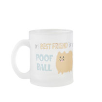 My Best Friend is a POOF BALL - Cute Pomeranian Coffee Mugs