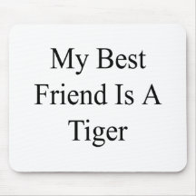 My Best Friend Is A Tiger Mousepad