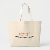 My Best Friend is a Wiener ....(Dachshund) Tote Bags