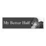My Better Half Bumper Sticker