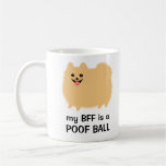 My BFF is a Poof Ball - Funny Pomeranian Design Coffee Mugs