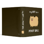 My BFF is a POOF BALL - Funny Pomeranian Dog 3 Ring Binder