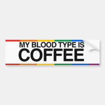 MY BLOOD TYPE IS COFFEE.png Bumper Stickers