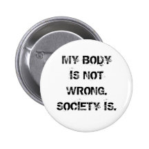 My Body Is Not Wrong Button