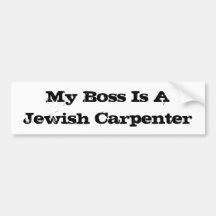 My Boss is a jewish carpenter Bumper Stickers