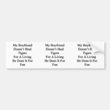 My Boyfriend Doesn't Heal Tigers For A Living He D Bumper Stickers