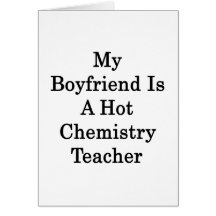 My Boyfriend Is A Hot Chemistry Teacher Greeting Card