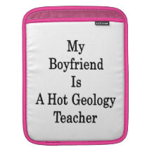 My Boyfriend Is A Hot Geology Teacher Sleeves For iPads
