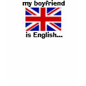 my boyfriend is English... t-shirts