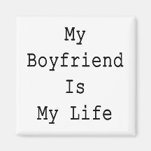 My Boyfriend Is My Life Magnet