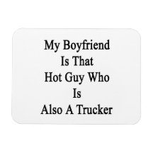 My Boyfriend Is That Hot Guy Who Is Also A Trucker Rectangular Magnet