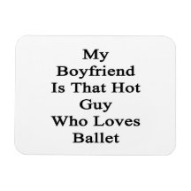 My Boyfriend Is That Hot Guy Who Loves Ballet Magnet