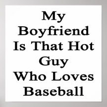 My Boyfriend Is That Hot Guy Who Loves Baseball Posters