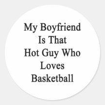 My Boyfriend Is That Hot Guy Who Loves Basketball. Round Sticker