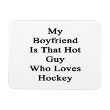 My Boyfriend Is That Hot Guy Who Loves Hockey Vinyl Magnet