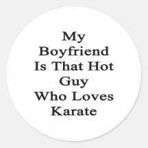 My Boyfriend Is That Hot Guy Who Loves Karate Round Stickers