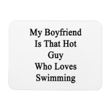 My Boyfriend Is That Hot Guy Who Loves Swimming Rectangular Magnets