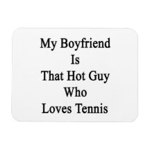 My Boyfriend Is That Hot Guy Who Loves Tennis Rectangle Magnet