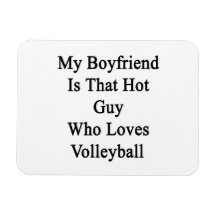 My Boyfriend Is That Hot Guy Who Loves Volleyball. Flexible Magnets