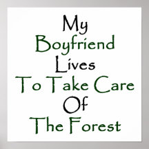 My Boyfriend Lives To Take Care Of The Forest Print