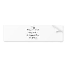 My Boyfriend Supports Alternative Energy Bumper Stickers