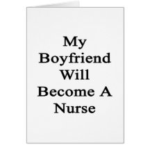 My Boyfriend Will Become A Nurse Cards