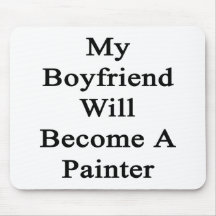 My Boyfriend Will Become A Painter Mouse Pads