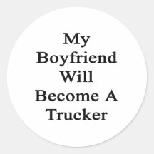 My Boyfriend Will Become A Trucker Round Sticker