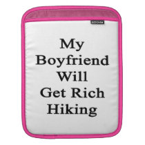 My Boyfriend Will Get Rich Hiking ipad sleeves