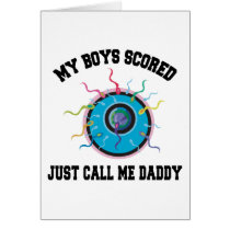 My Boys Scored Just Call Me Daddy Greeting Cards