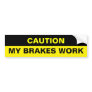 MY BRAKES WORK BUMPER STICKERS