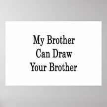 My Brother Can Draw Your Brother Posters