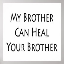 My Brother Can Heal Your Brother Print