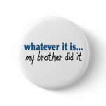 My brother did it button