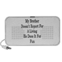 My Brother Doesn't Report For A Living He Does It Mini Speaker