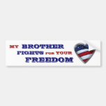 My Brother fights for your Freedom Bumper Sticker