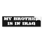 My brother is in Iraq bumper stickers