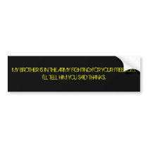 MY BROTHER IS IN THE ARMY FIGHTING FOR YOUR FRE... BUMPER STICKERS