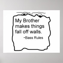 My Brother makes things fall off walls Bass Rules Poster