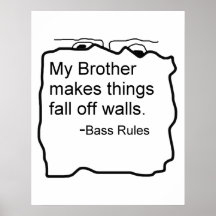 My Brother makes things fall off walls Bass Rules Poster